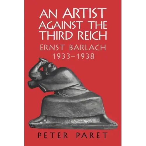 An Artist Against the Third Reich: Ernst Barlach, 1933 1938