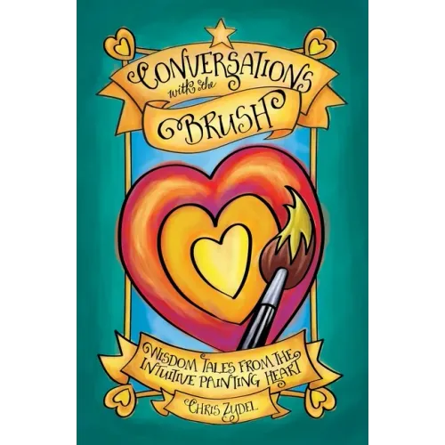 Conversations with the Brush: Wisdom Tales from the Intuitive Painting Heart