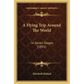 A Flying Trip Around The World: In Seven Stages (1891)