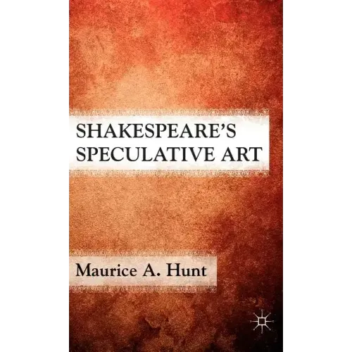 Shakespeare's Speculative Art