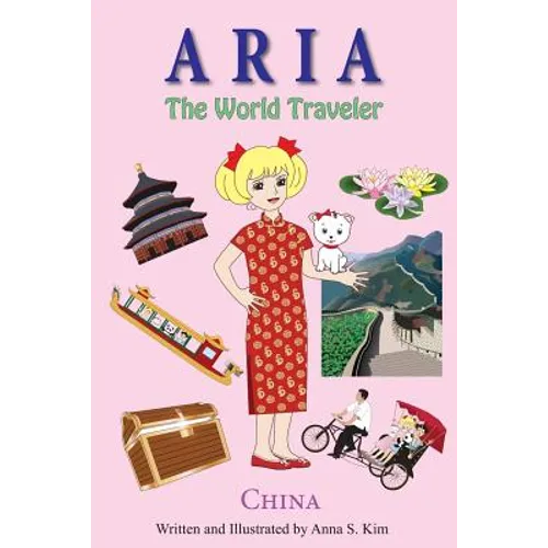 Aria the World Traveler: China: fun and educational children's picture book for age 4-10 years old