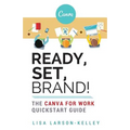 Ready, Set, Brand!: The Canva for Work Quickstart Guide