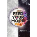 Feed Your Moon: Predictive and Mindful Astrology One Phase at a Time