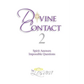 Divine Contact 2: Spirit Answers Impossible Questions