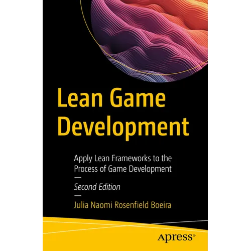 Lean Game Development: Apply Lean Frameworks to the Process of Game Development