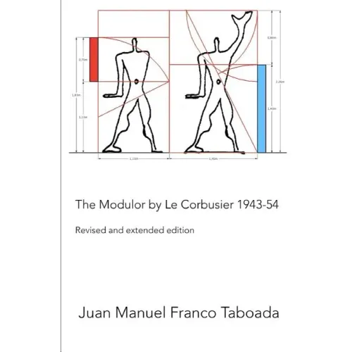 The Modulor by Le Corbusier 1943-54. Revised and Extended Edition.