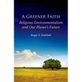 Greener Faith: Religious Environmentalism and Our Planet's Future
