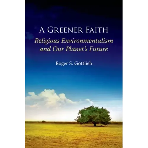 Greener Faith: Religious Environmentalism and Our Planet's Future