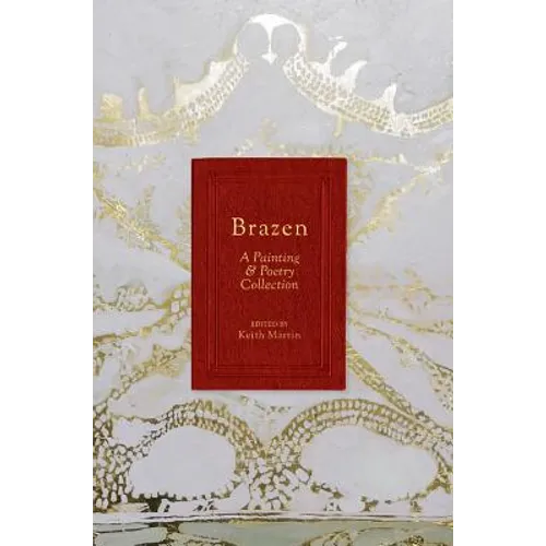 Brazen: A Painting & Poetry Collection