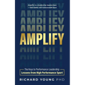 Amplify: The keys to performance leadership lessons from high performance sport