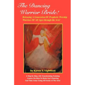 The Dancing Warrior Bride!: Releasing A Generation Of Prophetic Worship Warriors Of All Ages through the Arts!