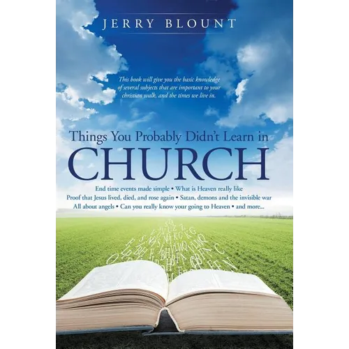 Things You Probably Didn't Learn In Church: End time events made simple What is Heaven really like Proof that Jesus lived, died, and rose again Satan,