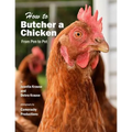 How to Butcher a Chicken: From Pen to Pot