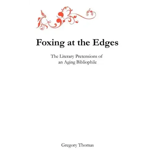 Foxing at the Edges: The Literary Pretensions of an Aging Bibliophile