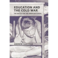 Education and the Cold War: The Battle for the American School