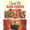 Crock Pot Slow Cooker Cookbook For Beginners: Full Color Edition Book With Images of Each Crock Pot Recipes