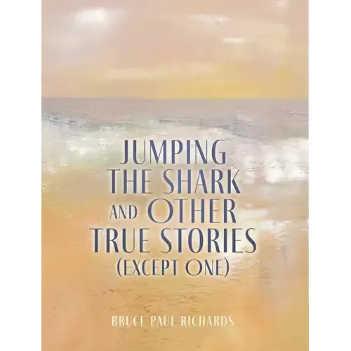 Jumping The Shark And Other True Stories (Except One)