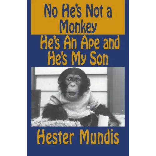 No He's Not a Monkey, He's an Ape and He's My Son