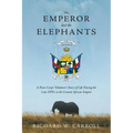 The Emperor and the Elephants: A Peace Corps Volunteer's Story of Life During the Late 1970s in the Central African Empire
