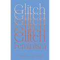 Glitch Feminism: A Manifesto