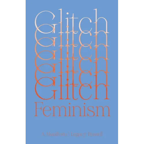 Glitch Feminism: A Manifesto