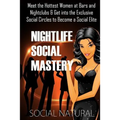 Nightlife Social Mastery: Meet the Hottest Women at Bars and Nightclubs & Get Into the Exclusive Social Circles to Become a Social Elite