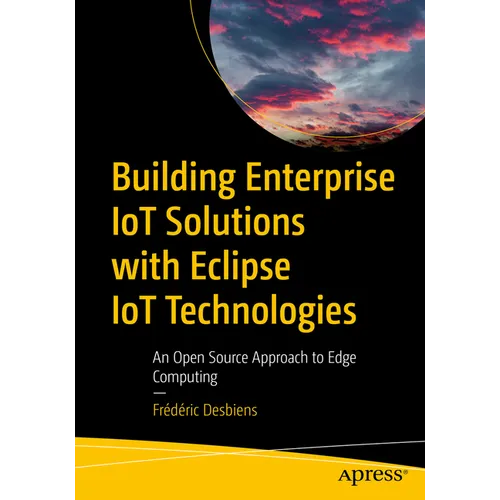 Building Enterprise Iot Solutions with Eclipse Iot Technologies: An Open Source Approach to Edge Computing