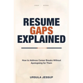 Resume Gaps Explained: How to Address Career Breaks Without Apologizing for Them