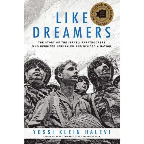 Like Dreamers: The Story of the Israeli Paratroopers Who Reunited Jerusalem and Divided a Nation