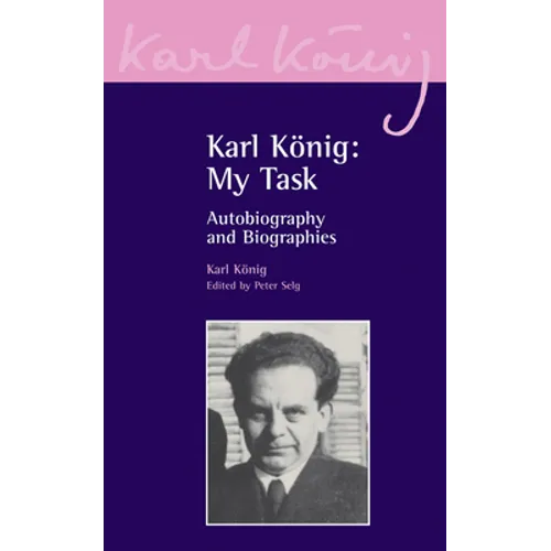 Karl Konig: My Task: Autobiography and Biographies