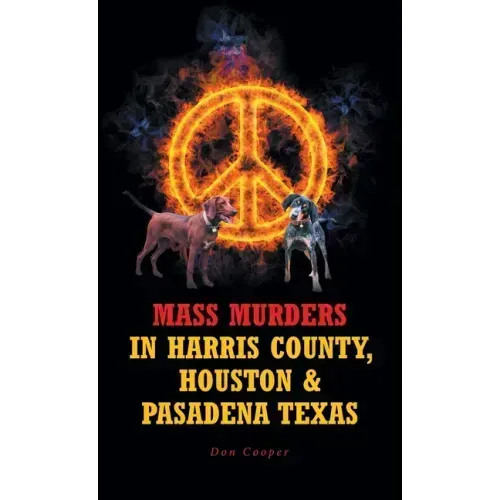 Mass Murders in Harris County, Houston and Pasadena Texas