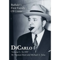 DiCarlo: Buffalo's First Family of Crime - Vol. I