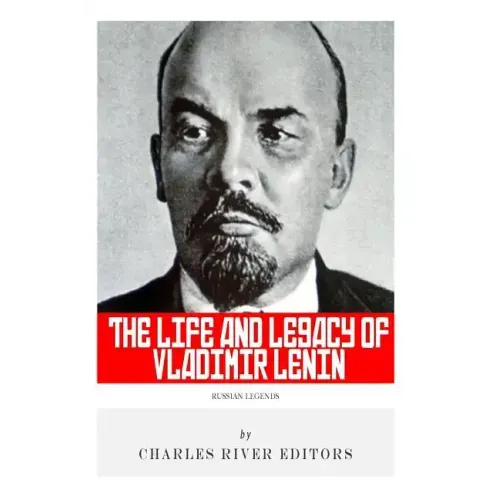 Russian Legends: The Life and Legacy of Vladimir Lenin