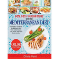 Easy, Fast, and Healthy Meals With the Mediterranean Diet: The Perfect Cookbook for Beginners Who Want to Eat Cleaner, Lose Weight, and Boost Brain Ac