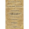 Five Years A Captive Among The Black-Feet Indians: Or, A Thrilling Narrative Of The Adventures, Perils And Suffering Endured By John Dixon And His Com