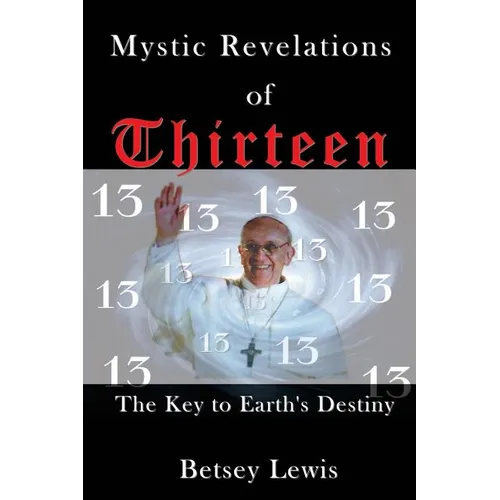 Mystic Revelations of Thirteen: The Key to Earth's Destiny