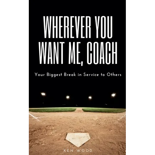 Wherever You Want Me, Coach Your Biggest Break in Service to Others