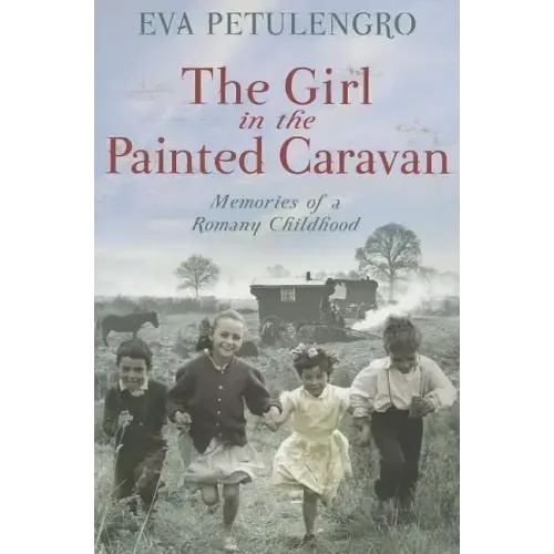 The Girl in the Painted Caravan: Memories of a Romany Childhood