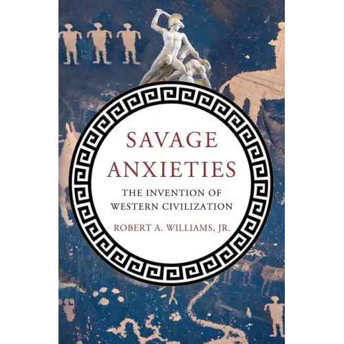 Savage Anxieties: The Invention of Western Civilization