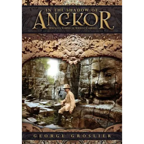 In the Shadow of Angkor - Unknown Temples of Ancient Cambodia