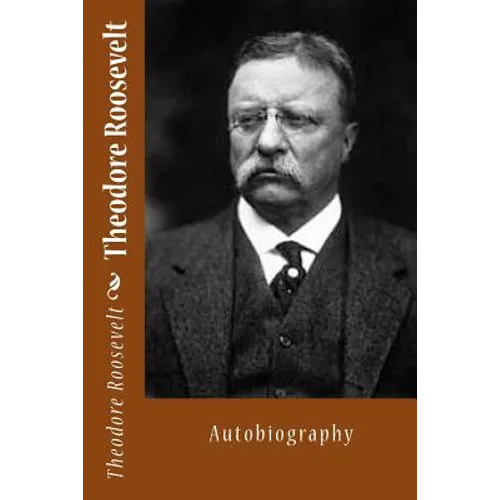 Theodore Roosevelt: Autobiography
