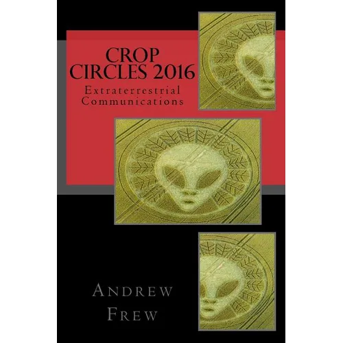 Crop Circles 2016: Extraterrestrial Communications