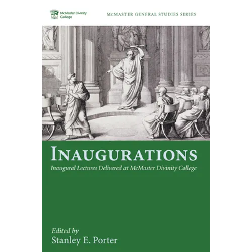 Inaugurations: Inaugural Lectures Delivered at McMaster Divinity College