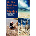 The Plain Truth about Living in Mexico: The Expatriate's Guide to Moving, Retiring, or Just Hanging Out