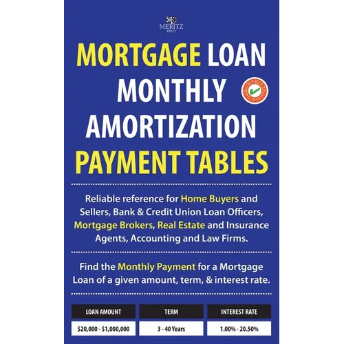 Mortgage Loan Monthly Amortization Payment Tables: Easy to use reference for home buyers and sellers, mortgage brokers, bank and credit union loan off