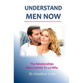 Understand Men NOW: The Relationships Men Commit To and Why