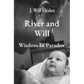 River and Will: Wisdom in Paradox