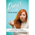 Dang! It Was Me All Along?: Cultivate Happiness Through Mindful Awareness