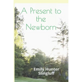 A Present To The Newborn: A Primer for Positive Parenting