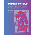 Super Skills: A Social Skills Group Program for Children with Asperger Syndrome, High-Functioning Autism and Related Challenges